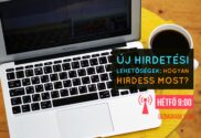 Új hirdetési lehetőségek: Hogyan hirdess most?